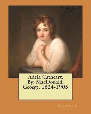 MacDonald George - Adela Cathcart. By: MacDonald, George, 1824-1905, Häftad