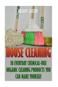 bokomslag House Cleaning: 30 Everyday Chemical-Free Organic Cleaning Products You Can Make Yourself