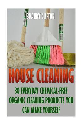 House Cleaning: 30 Everyday Chemical-Free Organic Cleaning Products You Can Make Yourself 1