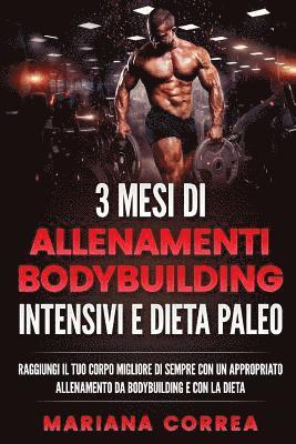 bokomslag 3 MESI Di ALLENAMENTI BODYBUILDING INTENSIVI E DIETA PALEO: RAGGIUNGI IL TUO CORPO MIGLIORE DI SEMPRE CON UN APPROPRIATO ALLENAMENTO DA BODYBUILDING E