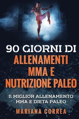 bokomslag 90 GIORNI Di ALLENAMENTI MMA E NUTRIZIONE PALEO: Il MIGLIOR ALLENAMENTO MMA E DIETA PALEO