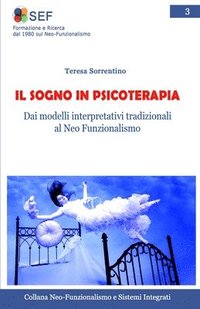 bokomslag Il Sogno in Psicoterapia: Dalle interpretazioni tradizionali al Neo Funzionalismo