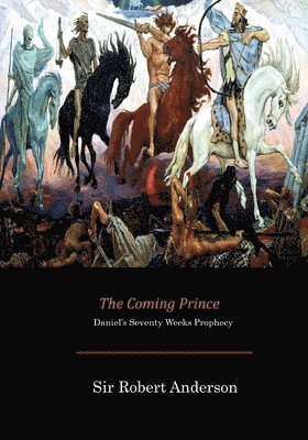 The Coming Prince: Daniel's Seventy Weeks Prophecy 1