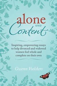 bokomslag Alone and Content: Inspiring, empowering essays to help divorced and widowed women feel whole and complete on their own