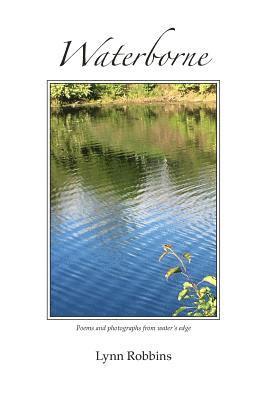Waterborne: Poems and photographs from water's edge 1