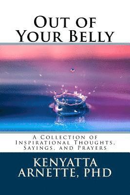 bokomslag Out of Your Belly: A Collection of Inspirational Thoughts, Sayings, and Prayers