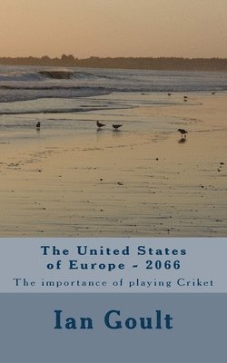 bokomslag The United States of Europe - 2066: The importance of playing Criket