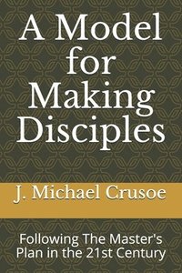 bokomslag A Model for Making Disciples: Following The Master's Plan in the 21st Century