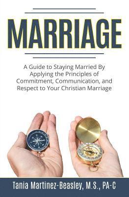 bokomslag Marriage: A Guide to Staying Married by Applying the Principles of Commitment, Communication, and Respect to Your Christian Marr