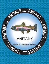 bokomslag ANiTAiLS Volume 23: Learn about the Rainbow Trout, Gray Catbird, Milky Eagle Owl, Red Wolf, European Anchovy, Black-Tailed Jackrabbit, Red
