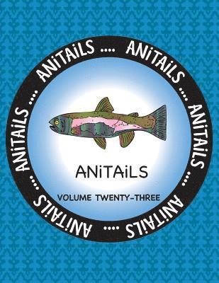ANiTAiLS Volume 23: Learn about the Rainbow Trout, Gray Catbird, Milky Eagle Owl, Red Wolf, European Anchovy, Black-Tailed Jackrabbit, Red 1
