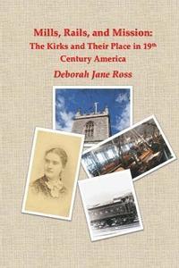 bokomslag Mills, Rails, and Mission: The Kirks and Their Place in 19th Century America