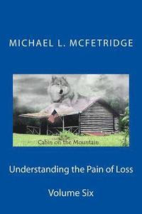 bokomslag Understanding the Pain of Loss: Cabin on the Mountain Volume Six