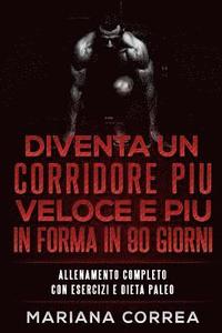 bokomslag DIVENTA UN CORRIDORE PIU VELOCE E PIU IN FORMA iN 90 GIORNI: ALLENAMENTO COMPLETO CON ESERCIZI e DIETA PALEO