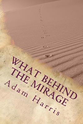 bokomslag What Behind the Mirage: Real Story about a Journey to Find Freedom and Seeking Asylum in Foreign Countries.