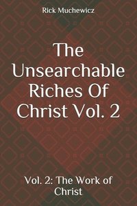 bokomslag The Unsearchable Riches Of Christ: Vol. 2: The Work of Christ