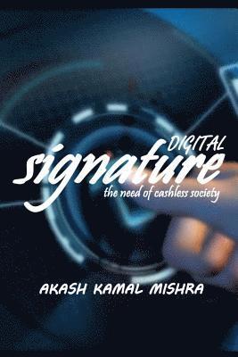 Akash Kamal Mishra - Digital Signature: The Need Of Cashless Society, Häftad