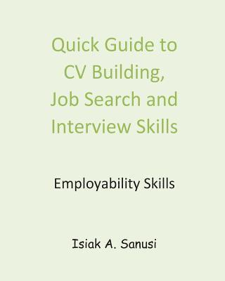 Quick Guide to CV Building, Job Search and Interview Skills - Employability 1