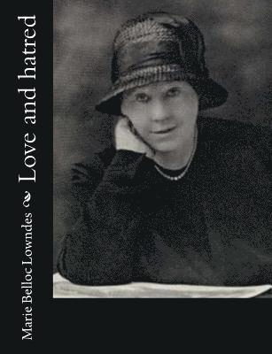 Marie Belloc Lowndes - Love and hatred, Häftad