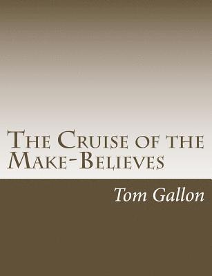 Tom Gallon - The Cruise of the Make-Believes, Häftad