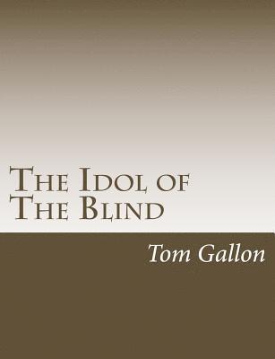 Tom Gallon - The Idol of The Blind, Häftad