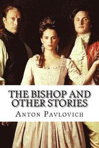 bokomslag The Bishop and Other Stories Anton Pavlovich