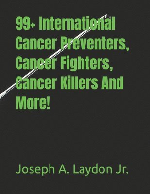 99+ International Cancer Preventers, Cancer Fighters, Cancer Killers And More! 1