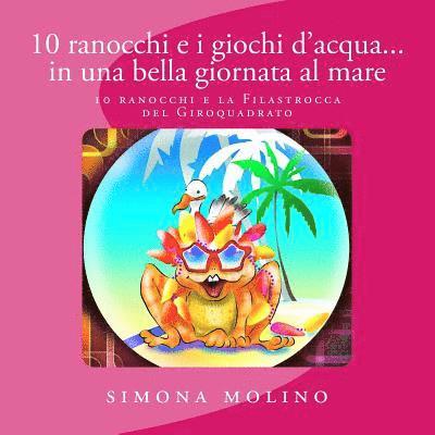 Simona Molino - 10 ranocchi e i giochi d'acqua... in una bella giornata al mare, Häftad