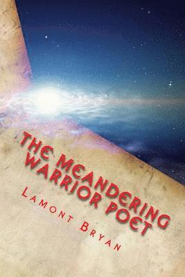 Meandering Poet Warrior: Chronicles of A Lone Soul 1