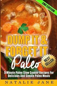 bokomslag Dump It & Forget It Paleo: 5 Minute Paleo Slow Cooker Recipes For Delicious And Simple Paleo Meals