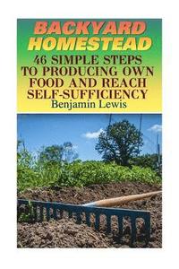 bokomslag Backyard Homestead: 46 Simple Steps To Producing Own Food And Reach Self-Sufficiency