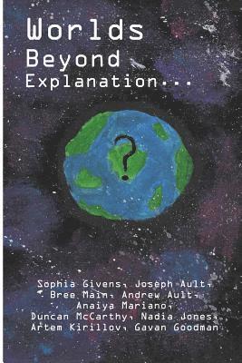 Worlds Beyond Explanation 1