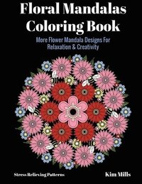 bokomslag Floral Mandalas Coloring Book: More Flower Mandala Designs For Relaxation and Creativity