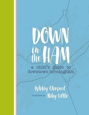 Down in the Ham: A Child's Guide to Downtown Birmingham 1