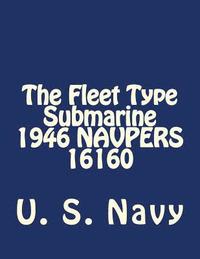 bokomslag The Fleet Type Submarine 1946 NAVPERS 16160