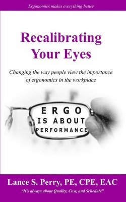 bokomslag Recalibrating Your Eyes: Changing the way people view the importance of ergonomics in the workplace