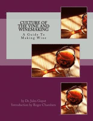 Culture of the Vine and Winemaking: A Guide To Making Wine 1