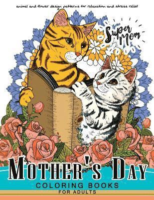 bokomslag Mother's Day Coloring Book for Adutls: A Mom coloring books for adults (I love Mom) Animals and Flower Design