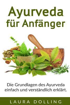 bokomslag Ayurveda für Anfänger: Die Grundlagen des Ayurveda einfach und verständlich erklärt.