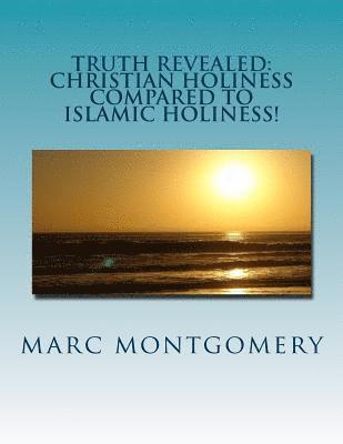 bokomslag Truth Revealed: Christian holiness Compared to Islamic Holiness: You Shal Know Them by the Things They do