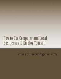 bokomslag How to Use Computer and Local Businesses to Employ Yourself