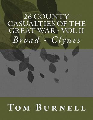 26 County Casualties of the Great War Volume II: Broad - Clynes 1