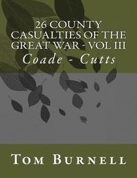 bokomslag 26 County Casualties of the Great War Volume III: Coade - Cutts