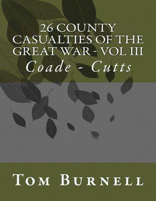 26 County Casualties of the Great War Volume III: Coade - Cutts 1