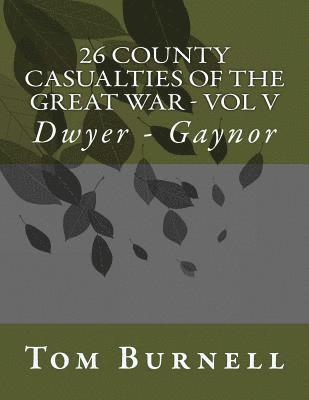 26 County Casualties of the Great War Volume V: Dwyer - Gaynor 1