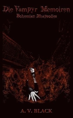 A. V. Black - Die Vampyr Memoiren - Bohemian Rhapsodies, Häftad