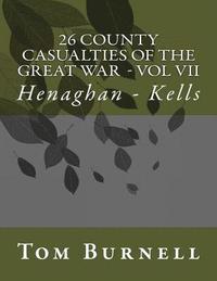 bokomslag 26 County Casualties of the Great War Volume VII: Henaghan - Kells