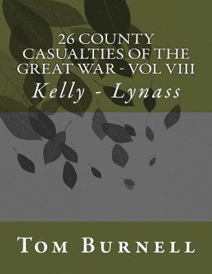 26 County Casualties of the Great War Volume VIII: Kelly - Lynass 1