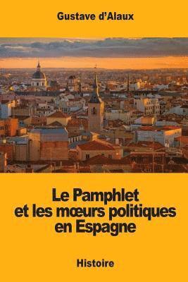Gustave D'Alaux - Le Pamphlet et les moeurs politiques en Espagne, Häftad