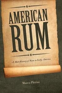 bokomslag American Rum: A Short History of Rum in Early America